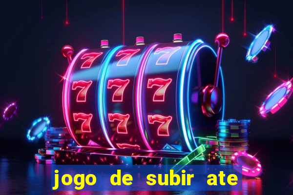 jogo de subir ate o ceu